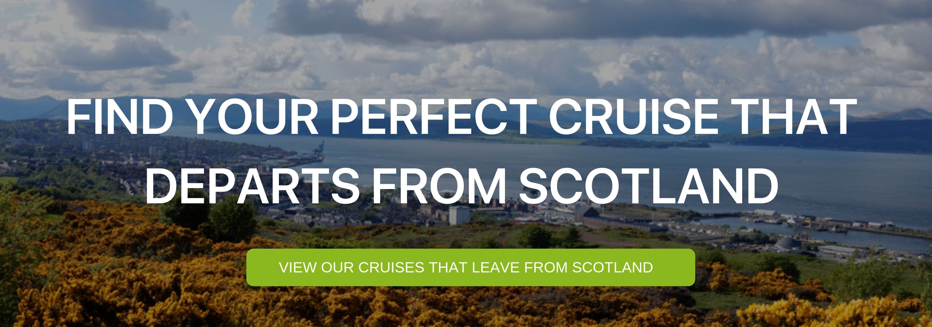 A banner that reads "Find your perfect cruise that departs from Scotland"