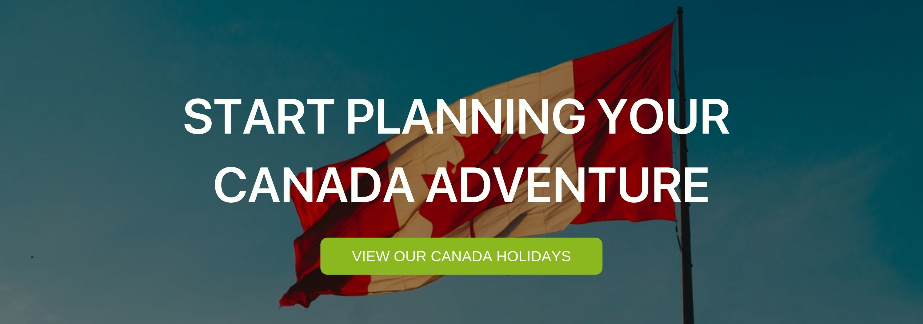 A banner that says "Start planning your Canada adventure"