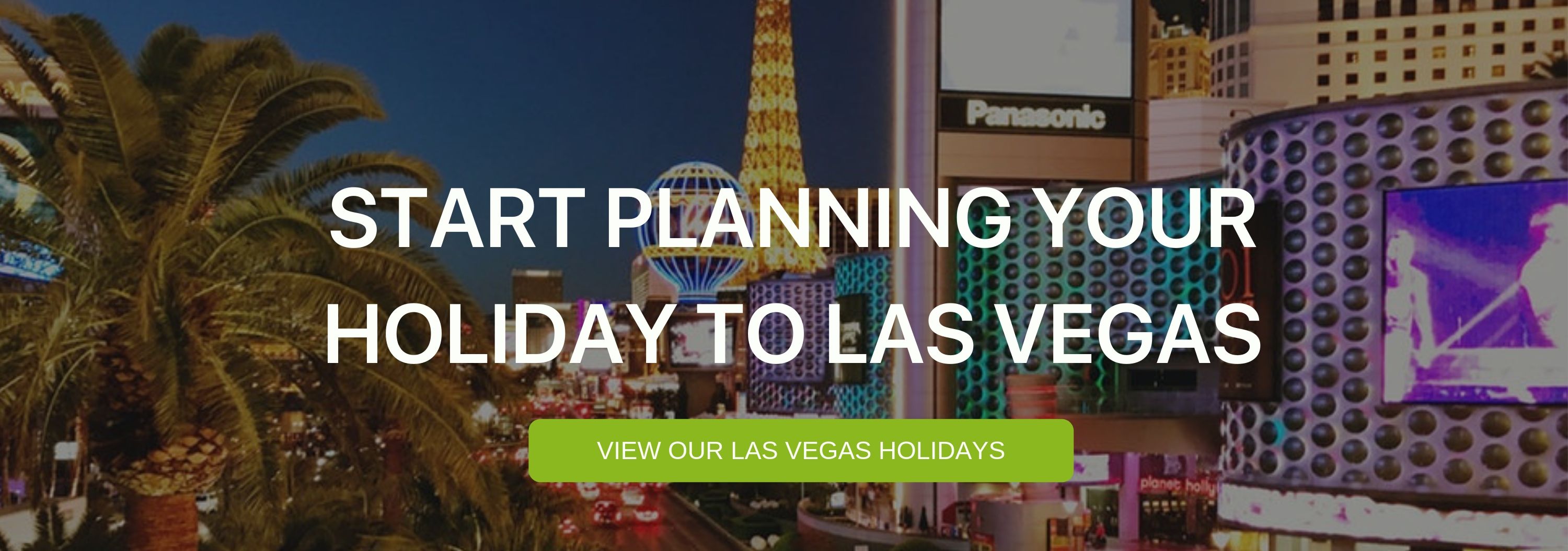 A banner that reads "Start Planning your Holiday to Las vegas"